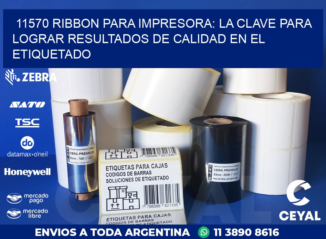 11570 RIBBON PARA IMPRESORA: LA CLAVE PARA LOGRAR RESULTADOS DE CALIDAD EN EL ETIQUETADO
