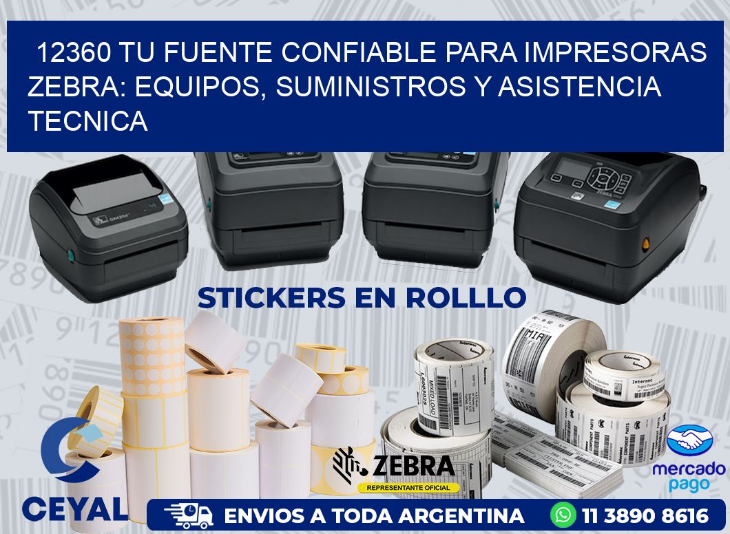 12360 TU FUENTE CONFIABLE PARA IMPRESORAS ZEBRA: EQUIPOS, SUMINISTROS Y ASISTENCIA TECNICA