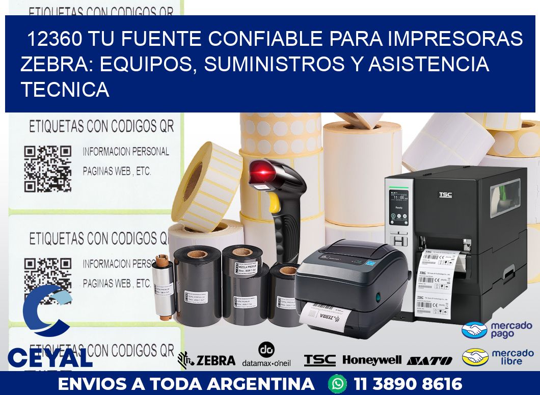 12360 TU FUENTE CONFIABLE PARA IMPRESORAS ZEBRA: EQUIPOS, SUMINISTROS Y ASISTENCIA TECNICA