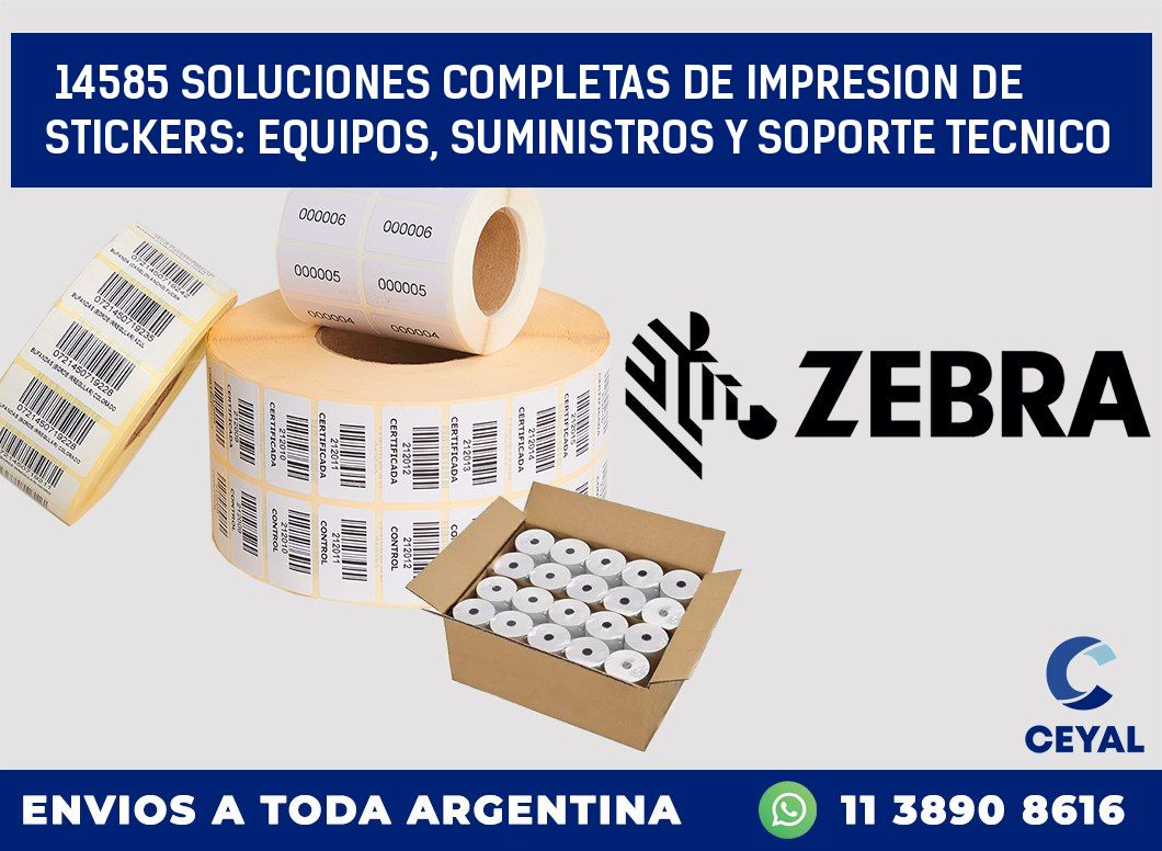 14585 SOLUCIONES COMPLETAS DE IMPRESION DE STICKERS: EQUIPOS, SUMINISTROS Y SOPORTE TECNICO