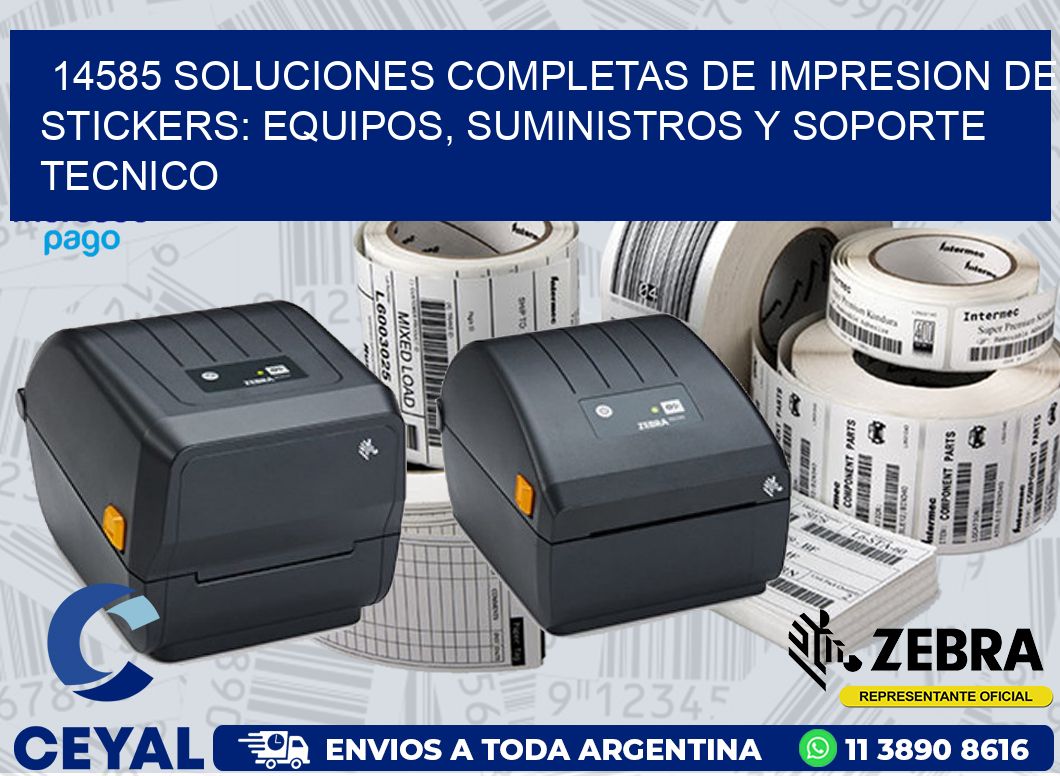 14585 SOLUCIONES COMPLETAS DE IMPRESION DE STICKERS: EQUIPOS, SUMINISTROS Y SOPORTE TECNICO