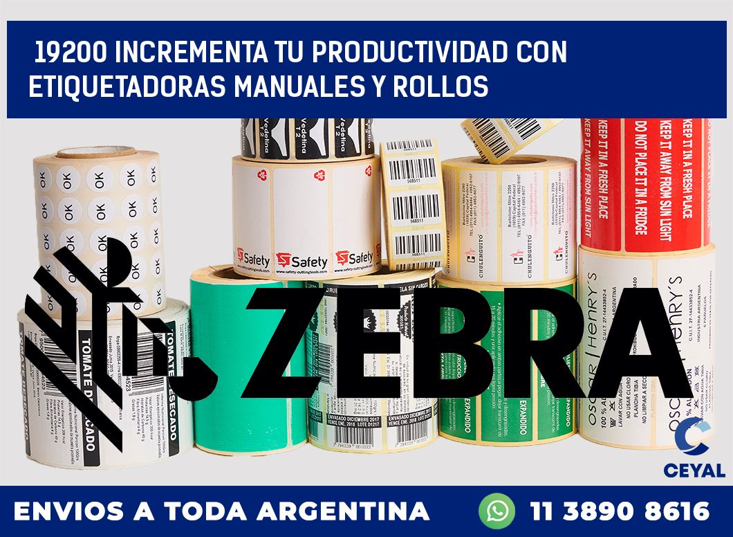 19200 INCREMENTA TU PRODUCTIVIDAD CON ETIQUETADORAS MANUALES Y ROLLOS