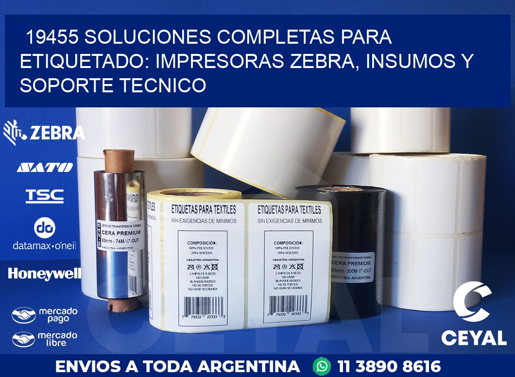 19455 SOLUCIONES COMPLETAS PARA ETIQUETADO: IMPRESORAS ZEBRA, INSUMOS Y SOPORTE TECNICO