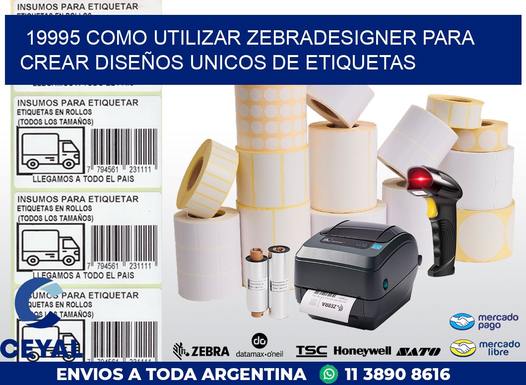 19995 COMO UTILIZAR ZEBRADESIGNER PARA CREAR DISEÑOS UNICOS DE ETIQUETAS
