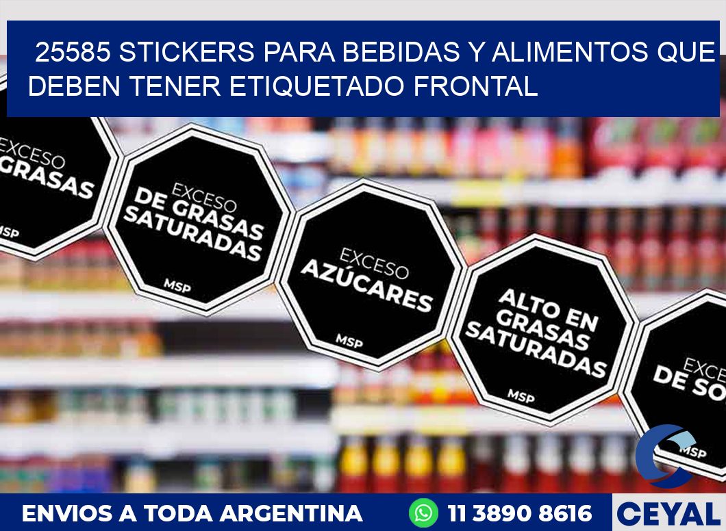 25585 STICKERS PARA BEBIDAS Y ALIMENTOS QUE DEBEN TENER ETIQUETADO FRONTAL