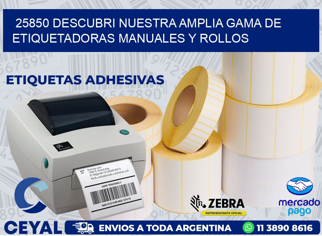 25850 DESCUBRI NUESTRA AMPLIA GAMA DE ETIQUETADORAS MANUALES Y ROLLOS
