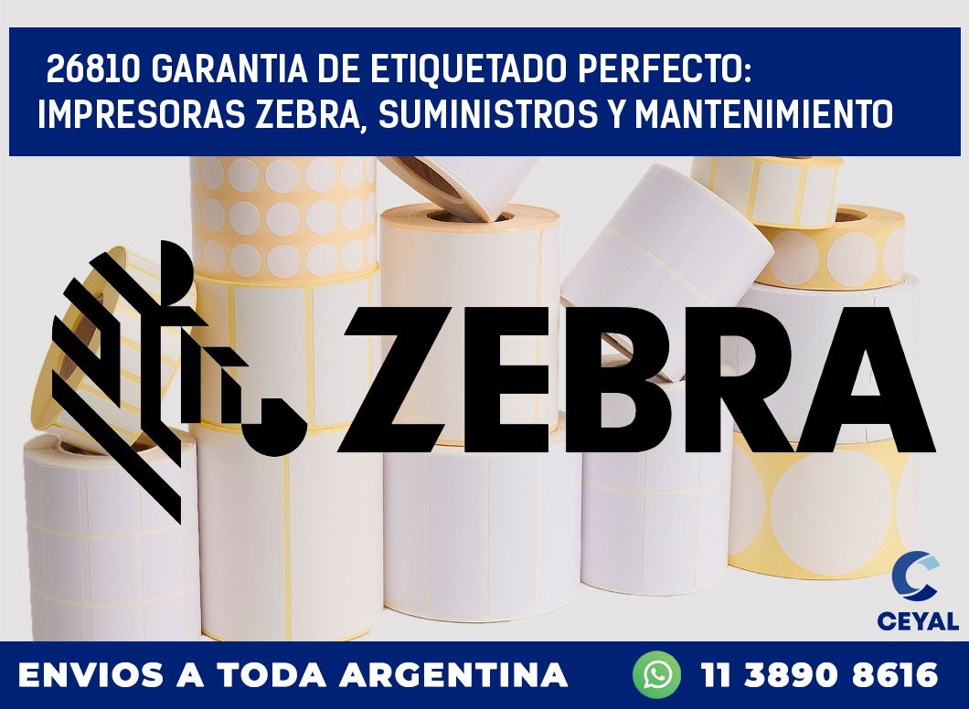 26810 GARANTIA DE ETIQUETADO PERFECTO: IMPRESORAS ZEBRA, SUMINISTROS Y MANTENIMIENTO