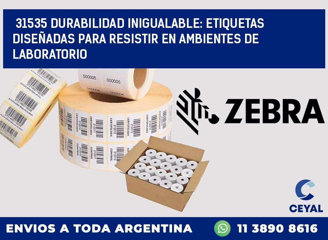 31535 DURABILIDAD INIGUALABLE: ETIQUETAS DISEÑADAS PARA RESISTIR EN AMBIENTES DE LABORATORIO