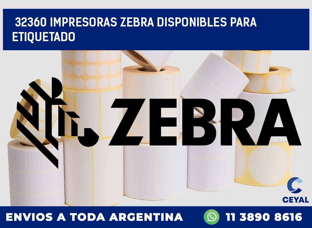 32360 IMPRESORAS ZEBRA DISPONIBLES PARA ETIQUETADO