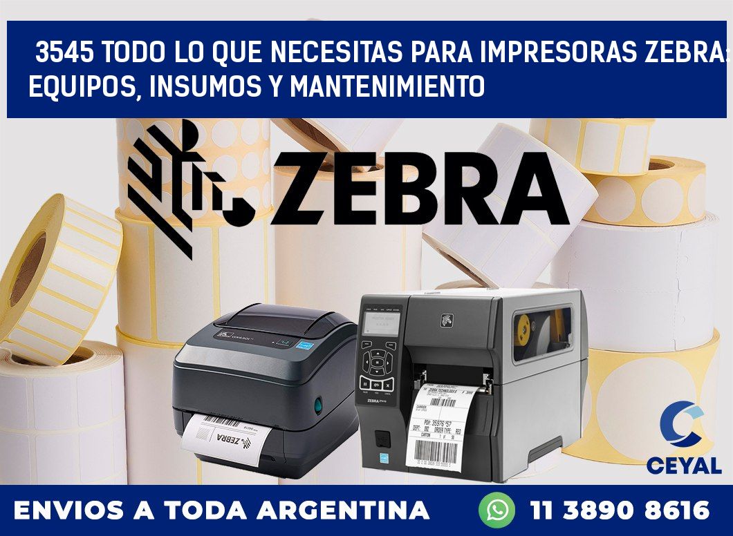 3545 TODO LO QUE NECESITAS PARA IMPRESORAS ZEBRA: EQUIPOS, INSUMOS Y MANTENIMIENTO