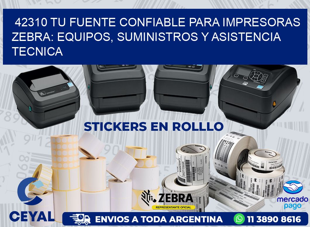 42310 TU FUENTE CONFIABLE PARA IMPRESORAS ZEBRA: EQUIPOS, SUMINISTROS Y ASISTENCIA TECNICA