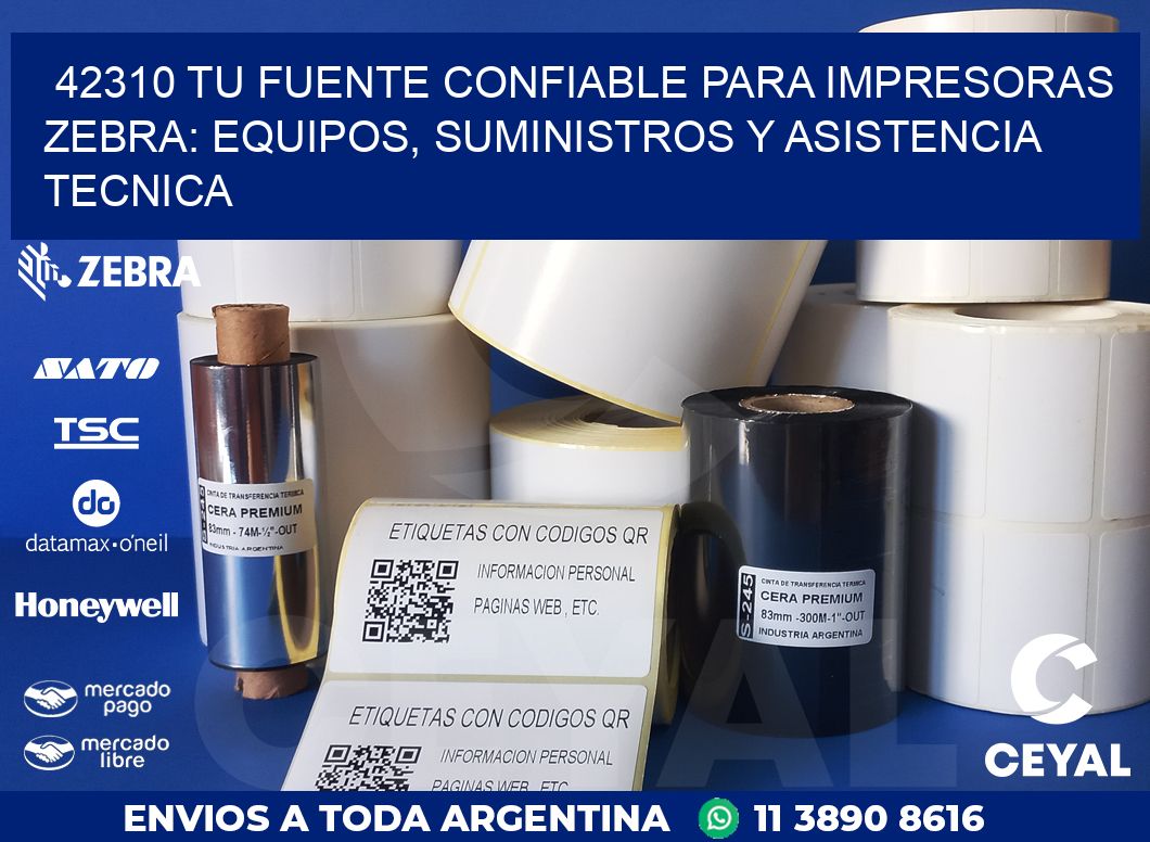 42310 TU FUENTE CONFIABLE PARA IMPRESORAS ZEBRA: EQUIPOS, SUMINISTROS Y ASISTENCIA TECNICA