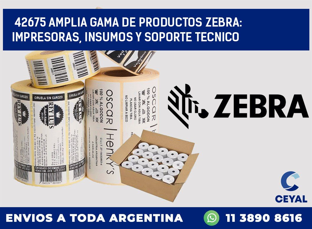 42675 AMPLIA GAMA DE PRODUCTOS ZEBRA: IMPRESORAS, INSUMOS Y SOPORTE TECNICO