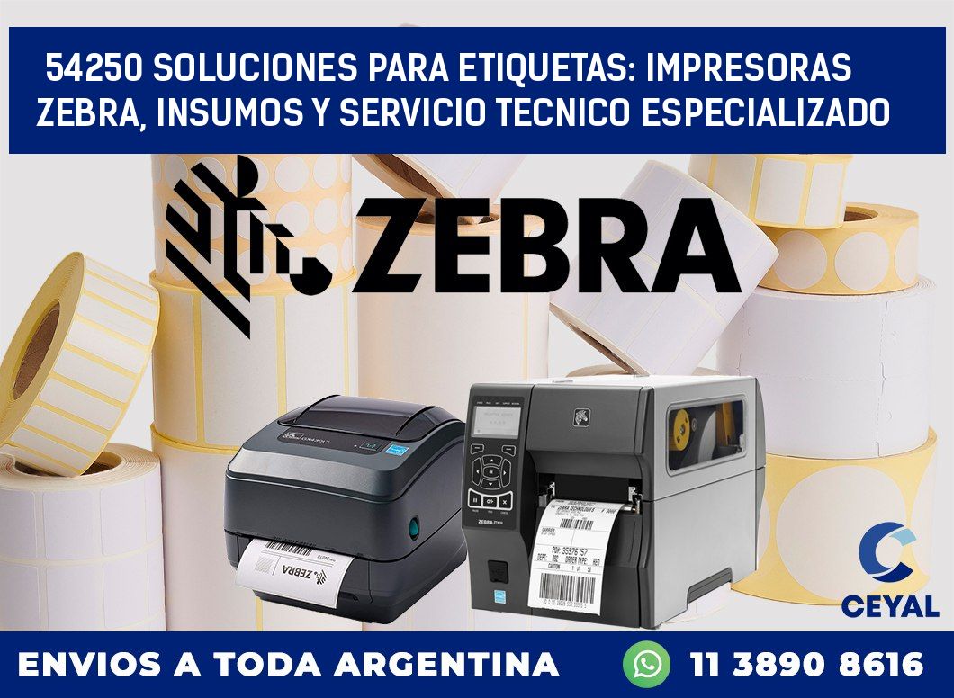 54250 SOLUCIONES PARA ETIQUETAS: IMPRESORAS ZEBRA, INSUMOS Y SERVICIO TECNICO ESPECIALIZADO