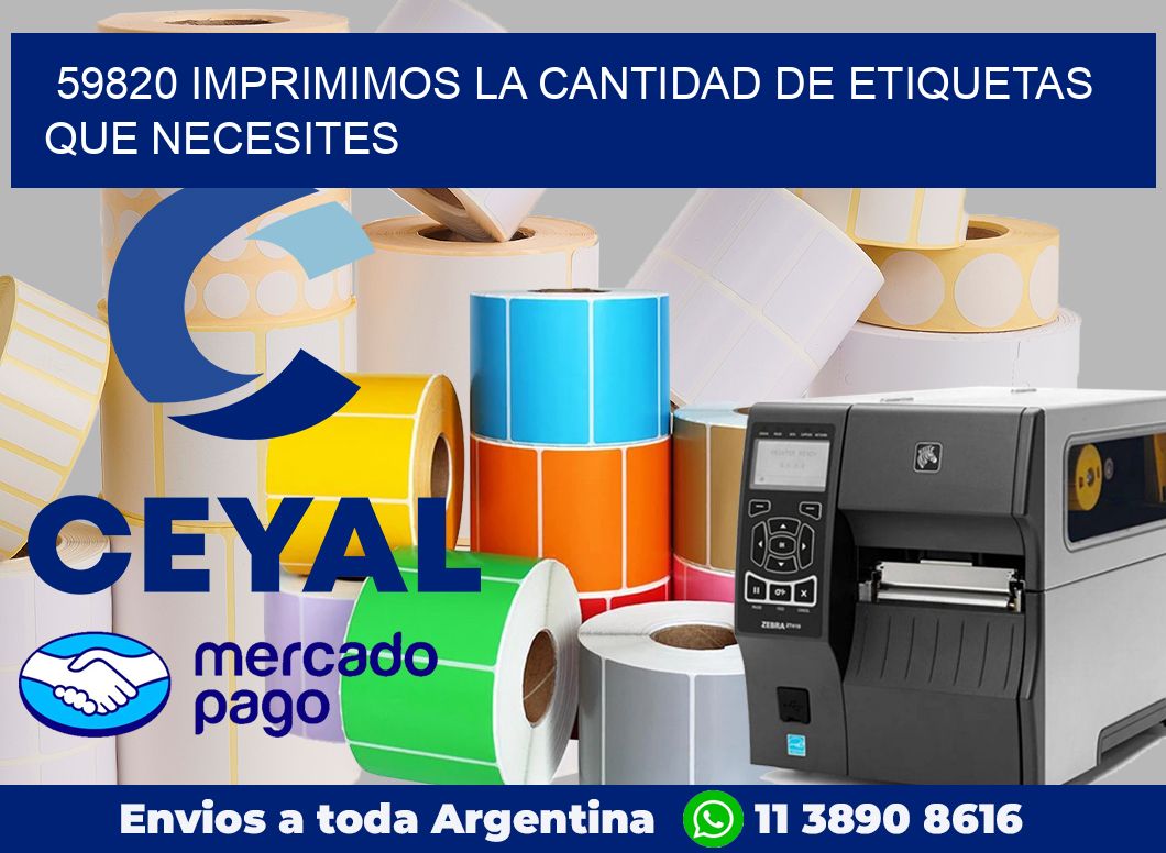 59820 IMPRIMIMOS LA CANTIDAD DE ETIQUETAS QUE NECESITES