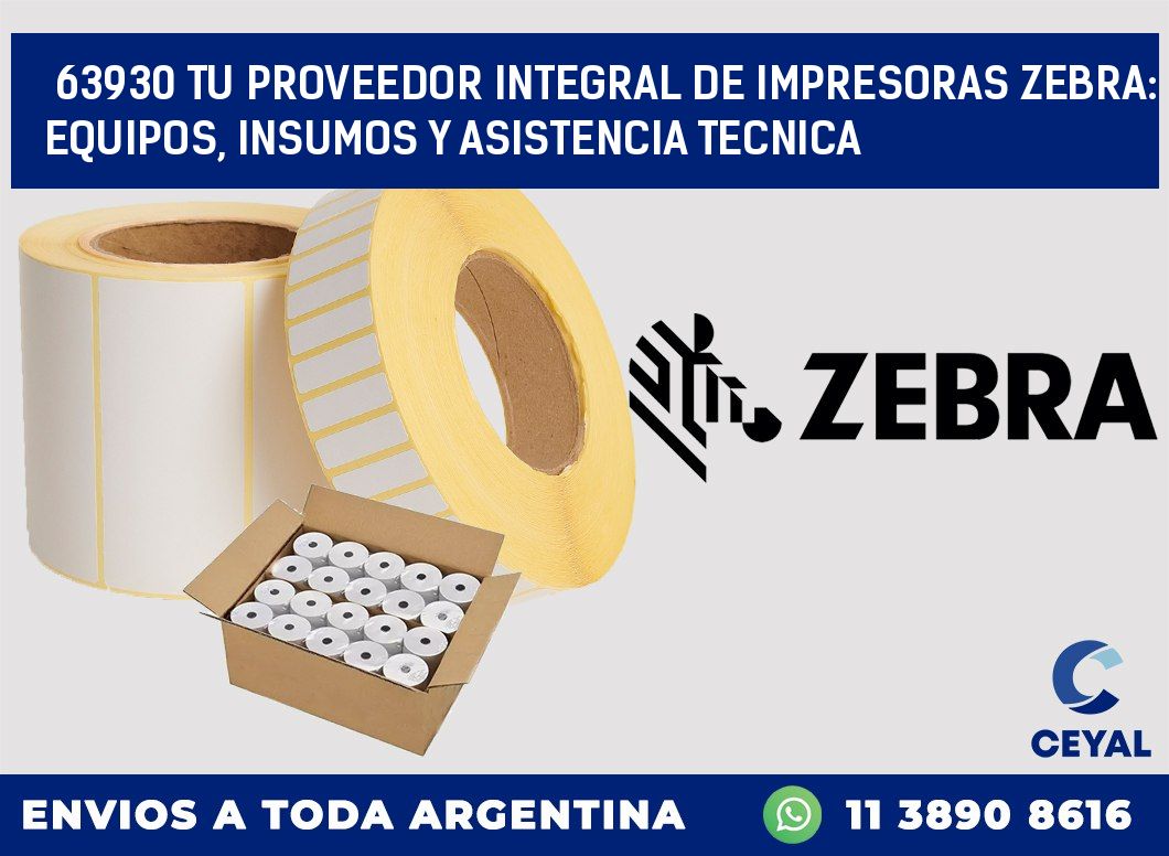 63930 TU PROVEEDOR INTEGRAL DE IMPRESORAS ZEBRA: EQUIPOS, INSUMOS Y ASISTENCIA TECNICA