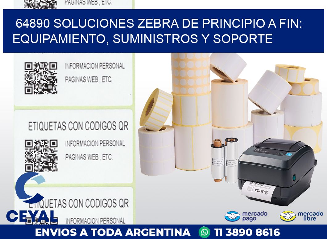 64890 SOLUCIONES ZEBRA DE PRINCIPIO A FIN: EQUIPAMIENTO, SUMINISTROS Y SOPORTE