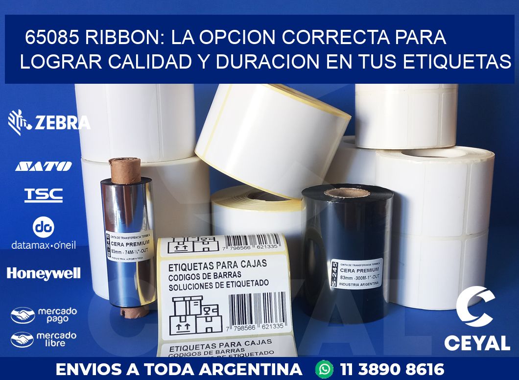 65085 RIBBON: LA OPCION CORRECTA PARA LOGRAR CALIDAD Y DURACION EN TUS ETIQUETAS