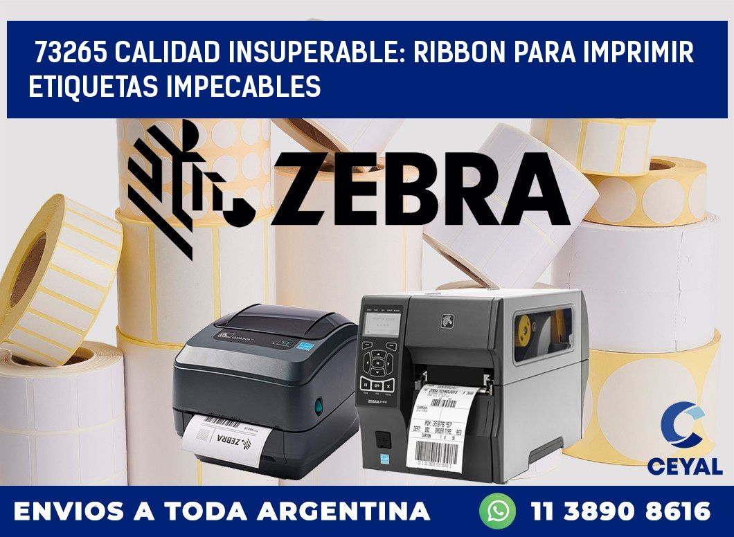 73265 CALIDAD INSUPERABLE: RIBBON PARA IMPRIMIR ETIQUETAS IMPECABLES