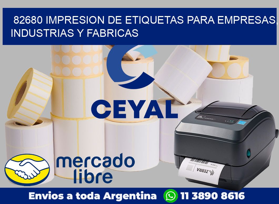 82680 IMPRESION DE ETIQUETAS PARA EMPRESAS, INDUSTRIAS Y FABRICAS