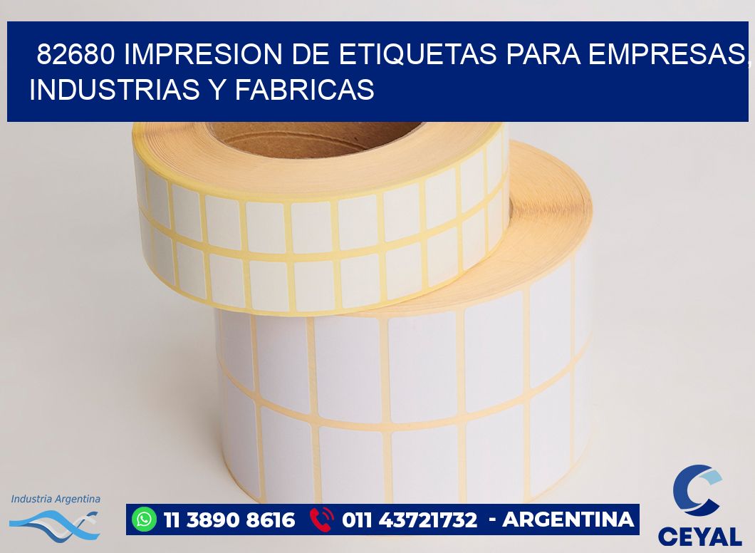 82680 IMPRESION DE ETIQUETAS PARA EMPRESAS, INDUSTRIAS Y FABRICAS