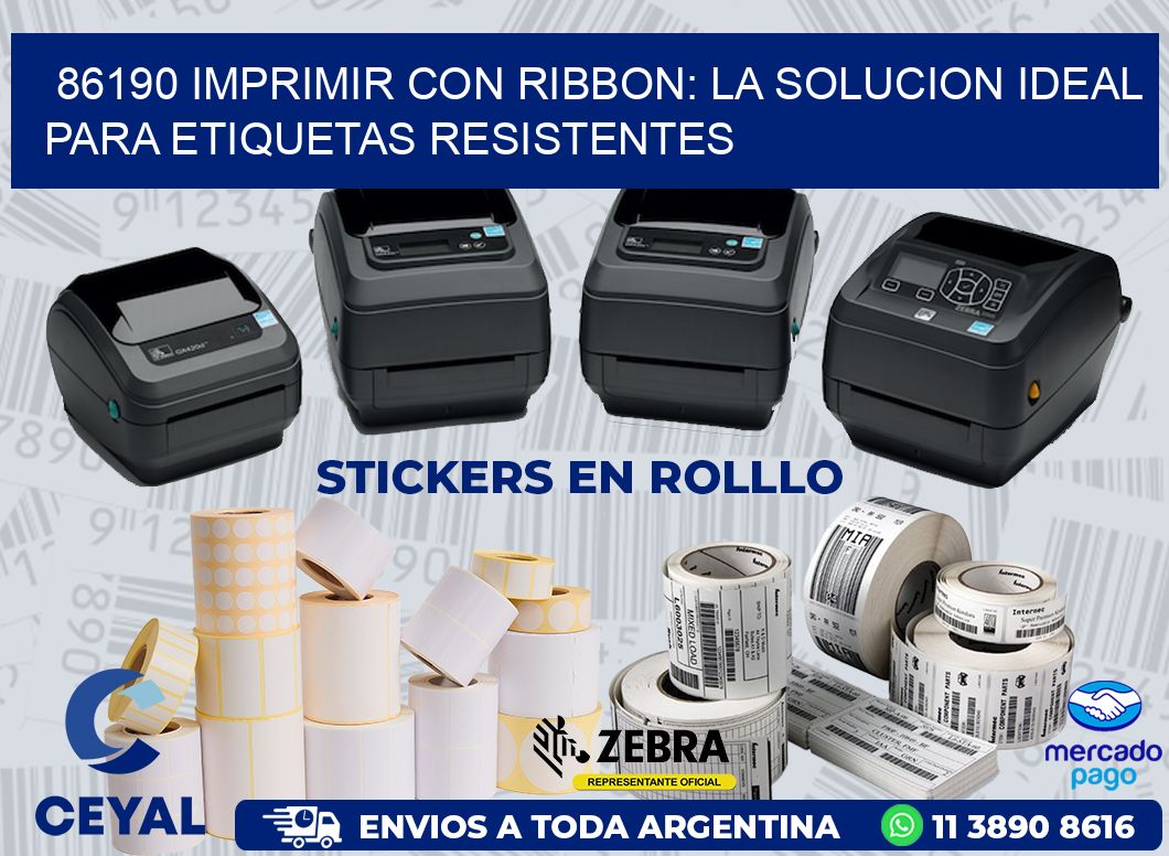 86190 IMPRIMIR CON RIBBON: LA SOLUCION IDEAL PARA ETIQUETAS RESISTENTES