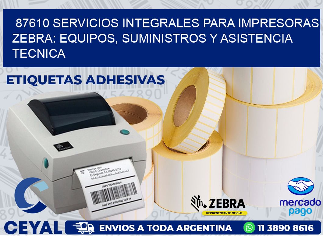 87610 SERVICIOS INTEGRALES PARA IMPRESORAS ZEBRA: EQUIPOS, SUMINISTROS Y ASISTENCIA TECNICA