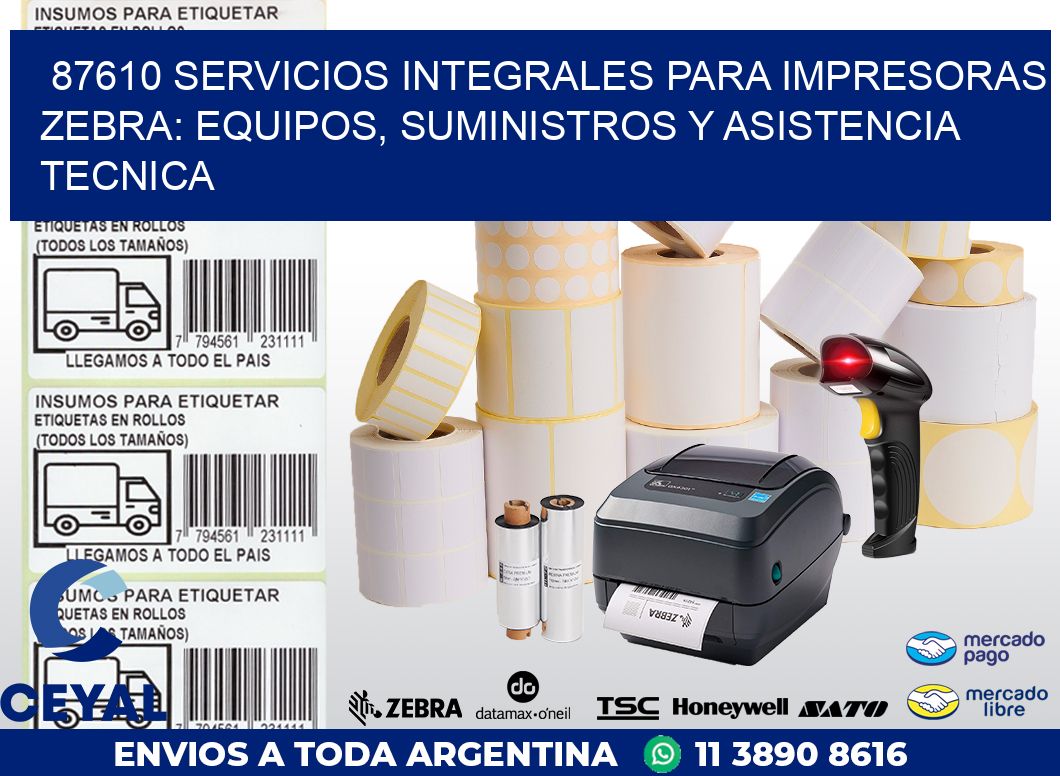 87610 SERVICIOS INTEGRALES PARA IMPRESORAS ZEBRA: EQUIPOS, SUMINISTROS Y ASISTENCIA TECNICA