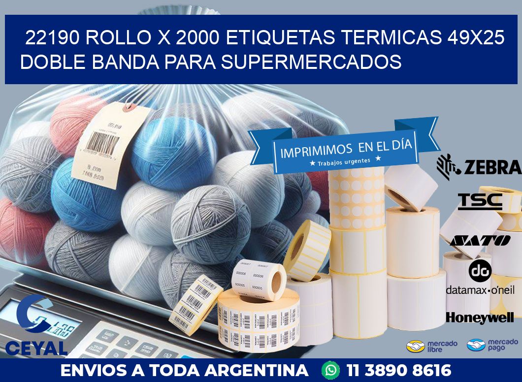 22190 ROLLO X 2000 ETIQUETAS TERMICAS 49X25 DOBLE BANDA PARA SUPERMERCADOS