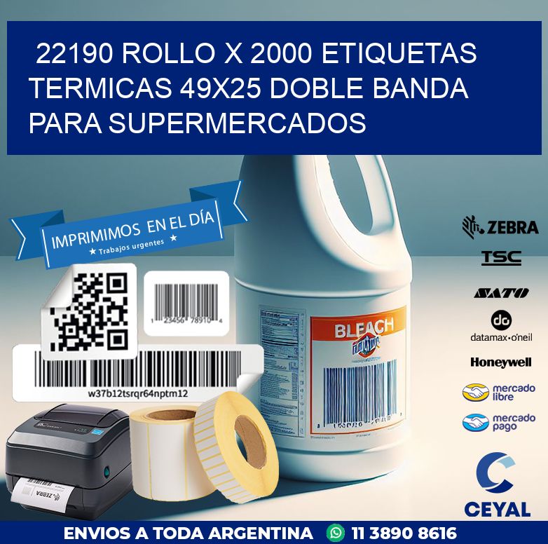 22190 ROLLO X 2000 ETIQUETAS TERMICAS 49X25 DOBLE BANDA PARA SUPERMERCADOS
