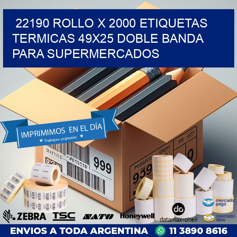 22190 ROLLO X 2000 ETIQUETAS TERMICAS 49X25 DOBLE BANDA PARA SUPERMERCADOS