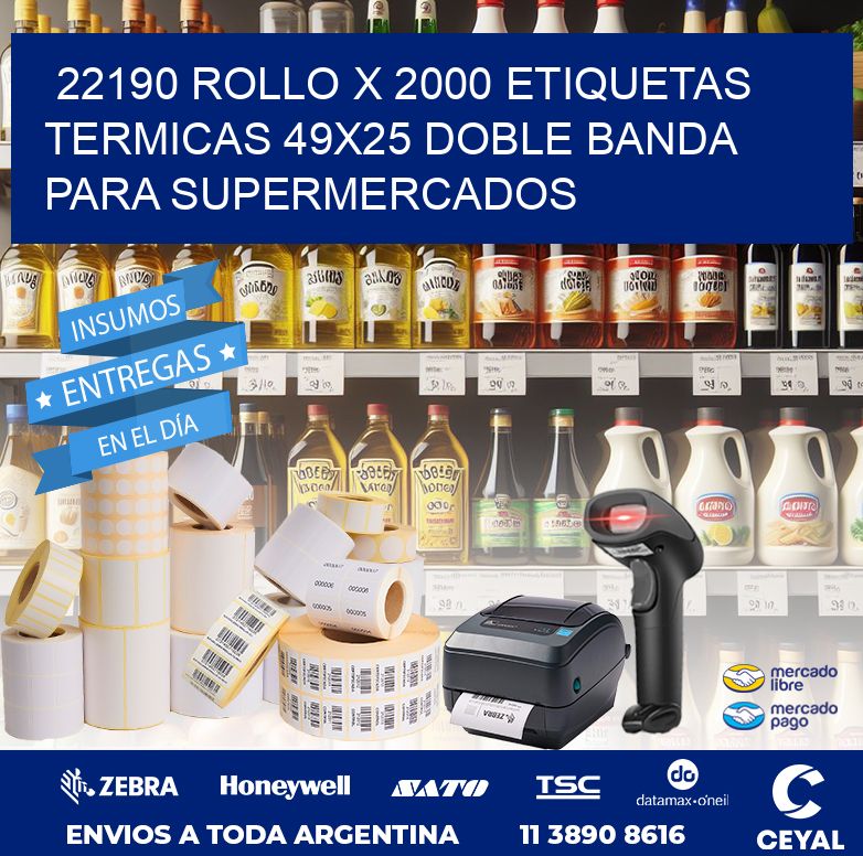 22190 ROLLO X 2000 ETIQUETAS TERMICAS 49X25 DOBLE BANDA PARA SUPERMERCADOS