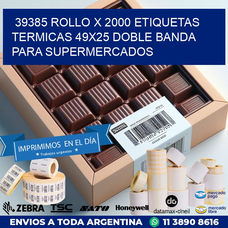 39385 ROLLO X 2000 ETIQUETAS TERMICAS 49X25 DOBLE BANDA PARA SUPERMERCADOS