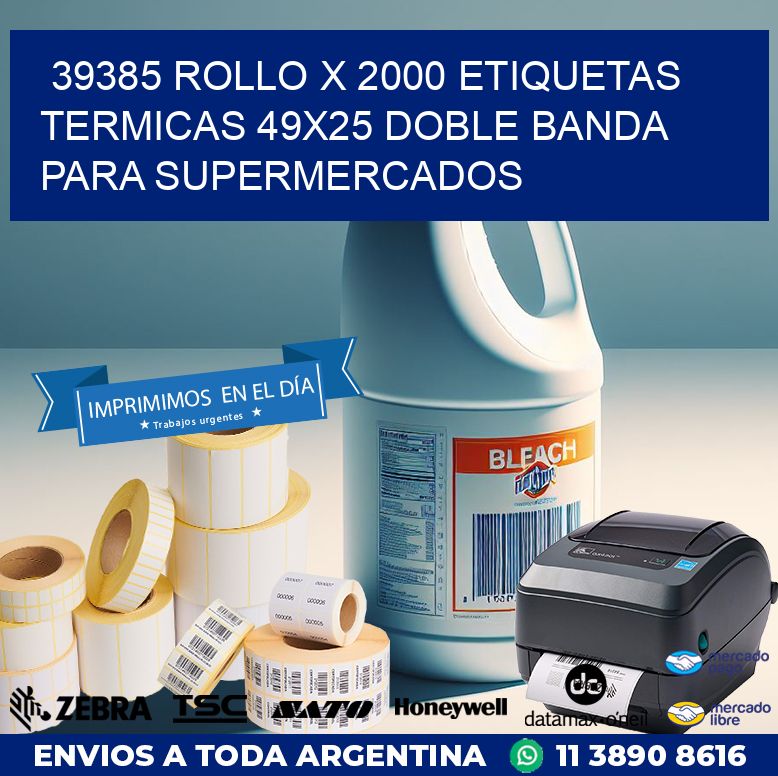 39385 ROLLO X 2000 ETIQUETAS TERMICAS 49X25 DOBLE BANDA PARA SUPERMERCADOS