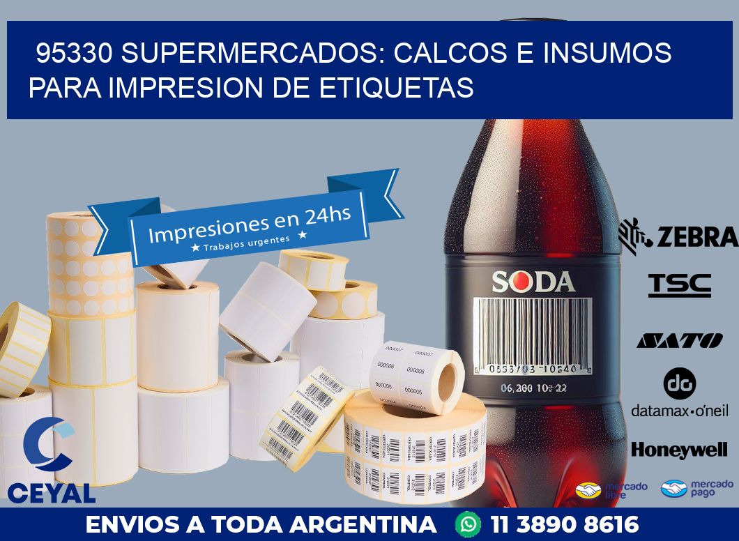 95330 SUPERMERCADOS: CALCOS E INSUMOS PARA IMPRESION DE ETIQUETAS