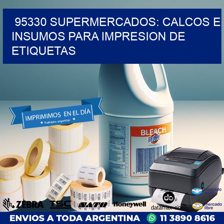 95330 SUPERMERCADOS: CALCOS E INSUMOS PARA IMPRESION DE ETIQUETAS