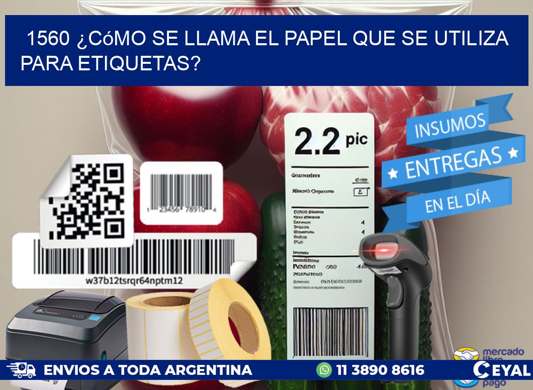 1560 ¿Cómo se llama el papel que se utiliza para etiquetas?