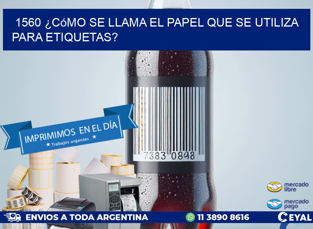 1560 ¿Cómo se llama el papel que se utiliza para etiquetas?