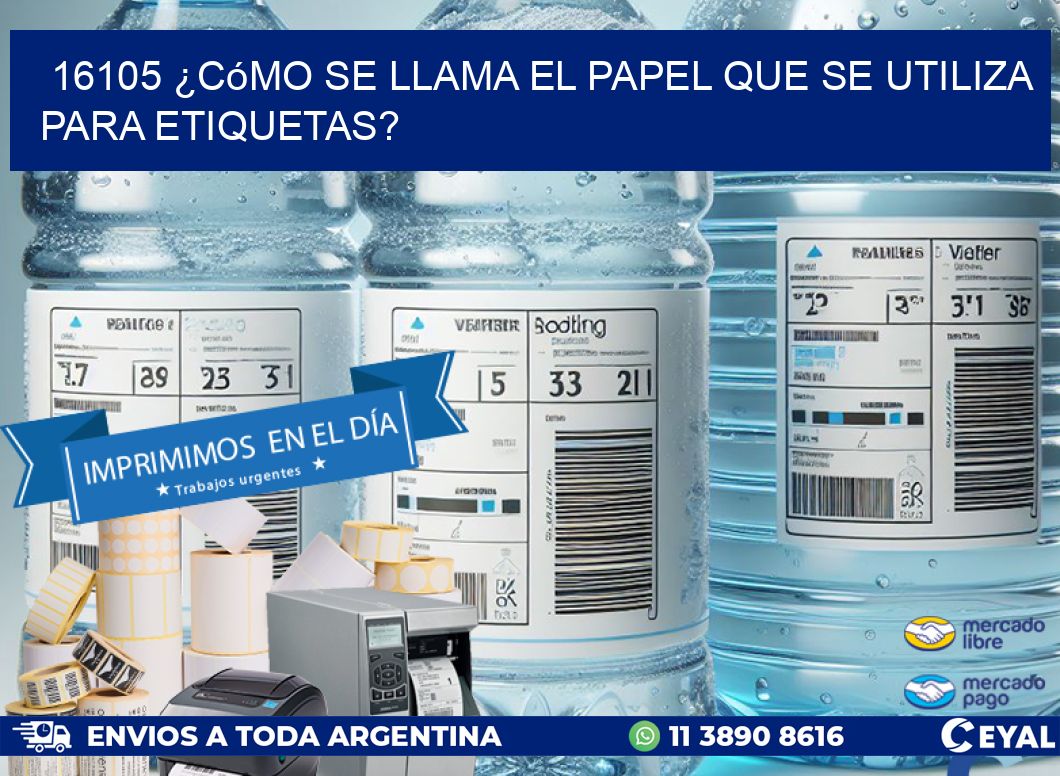 16105 ¿Cómo se llama el papel que se utiliza para etiquetas?