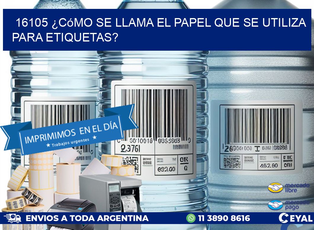 16105 ¿Cómo se llama el papel que se utiliza para etiquetas?