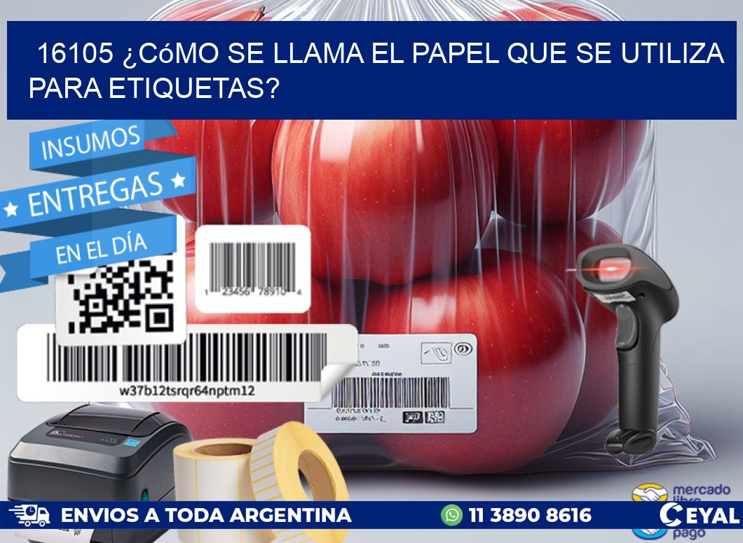16105 ¿Cómo se llama el papel que se utiliza para etiquetas?