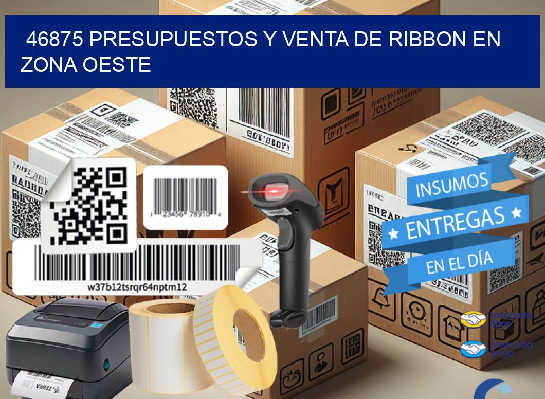 46875 PRESUPUESTOS Y VENTA DE RIBBON EN ZONA OESTE