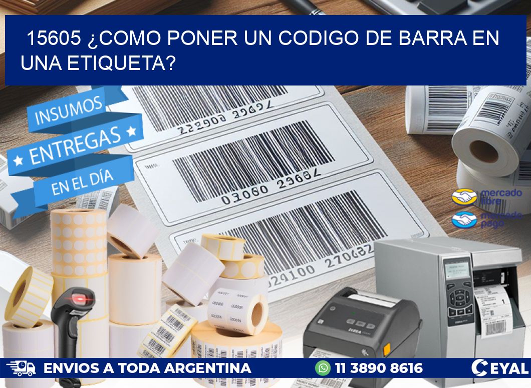 15605 ¿COMO PONER UN CODIGO DE BARRA EN UNA ETIQUETA?