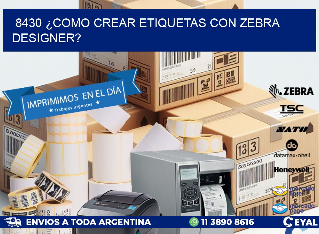 8430 ¿COMO CREAR ETIQUETAS CON ZEBRA DESIGNER?
