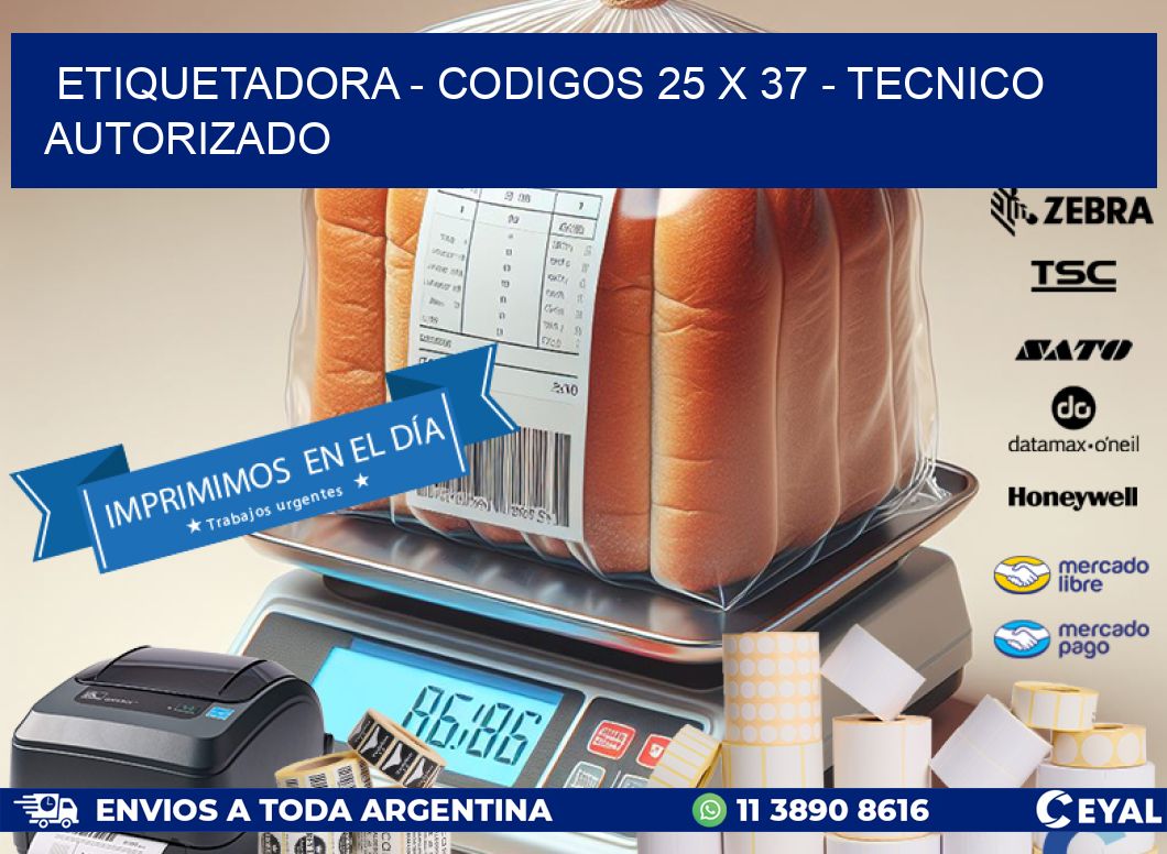 ETIQUETADORA - CODIGOS 25 x 37 - TECNICO AUTORIZADO