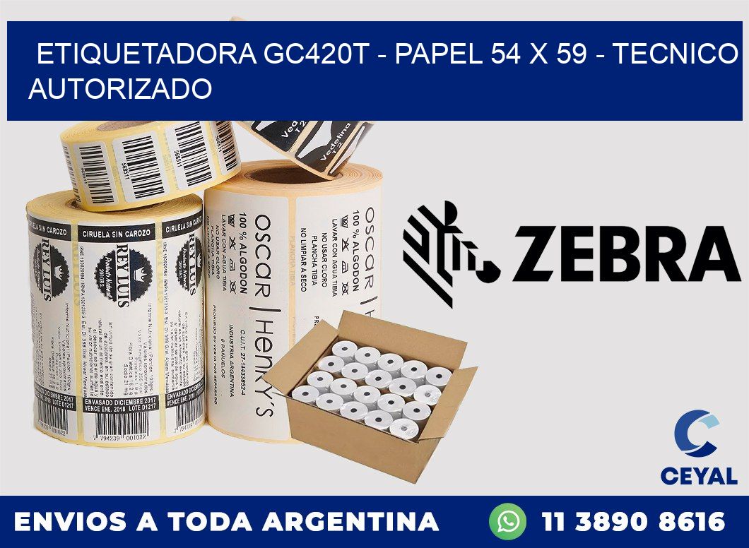 ETIQUETADORA GC420T - PAPEL 54 x 59 - TECNICO AUTORIZADO