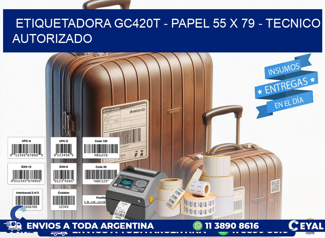 ETIQUETADORA GC420T - PAPEL 55 x 79 - TECNICO AUTORIZADO