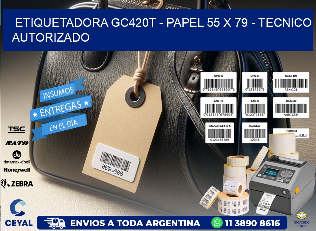 ETIQUETADORA GC420T - PAPEL 55 x 79 - TECNICO AUTORIZADO