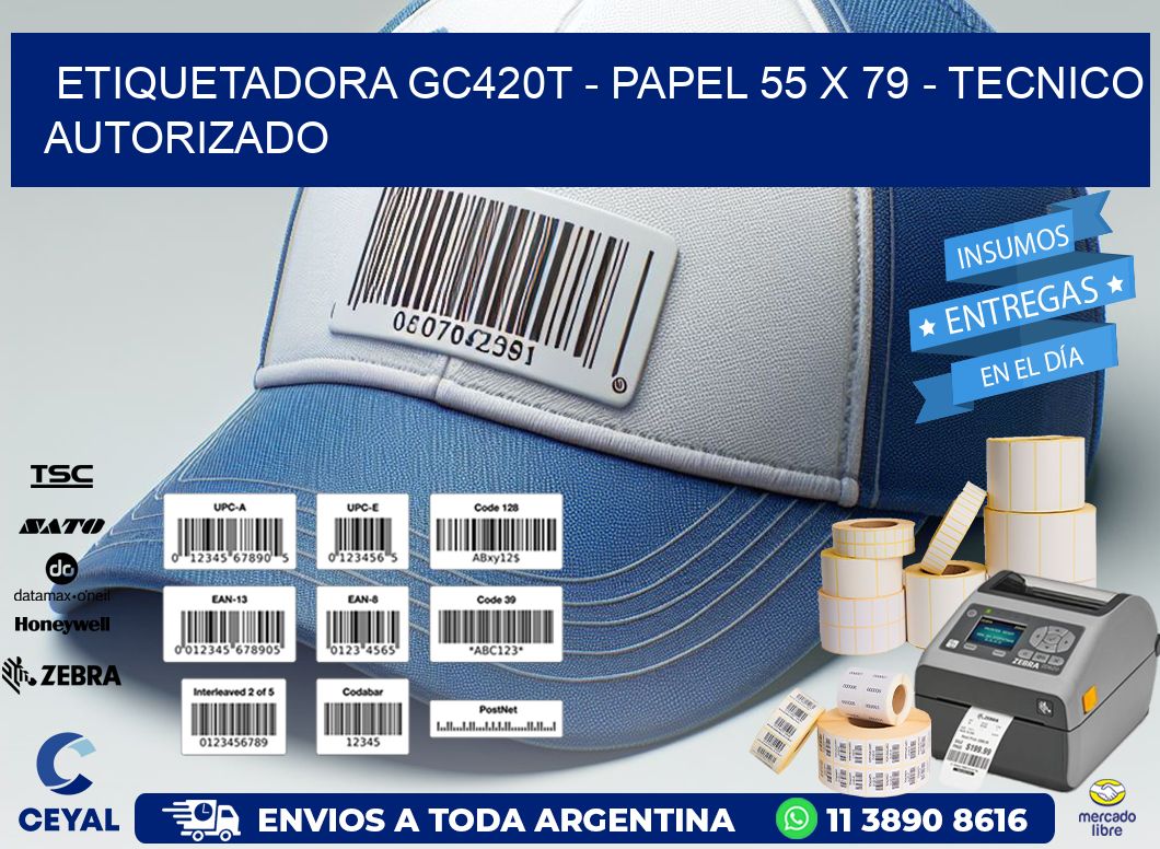 ETIQUETADORA GC420T - PAPEL 55 x 79 - TECNICO AUTORIZADO