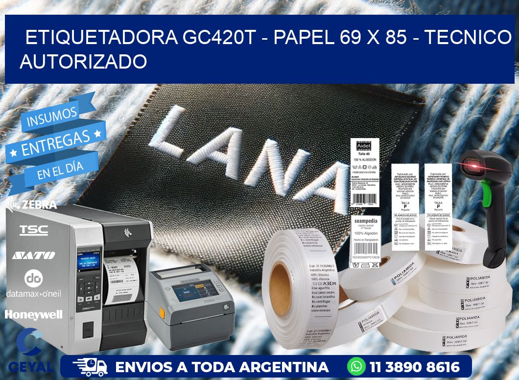 ETIQUETADORA GC420T - PAPEL 69 x 85 - TECNICO AUTORIZADO